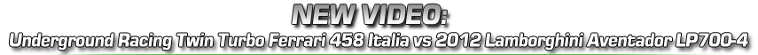 Underground Racing Twin Turbo Ferrari 458 Italia vs 2012 Lamborghini Aventador LP700-4